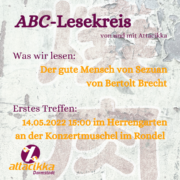 Im Bild steht folgender Text: "ABC-Lesekreis von und mit Attacikka. Was wir lesen: Der gute Mensch von Sezuan von Bert Brecht. Erstes Treffen 14.05.2022 im Herrengarten an der Konzertmuschel im Rondel